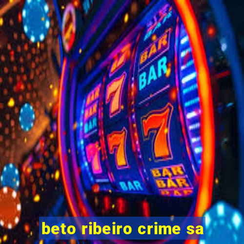 beto ribeiro crime sa